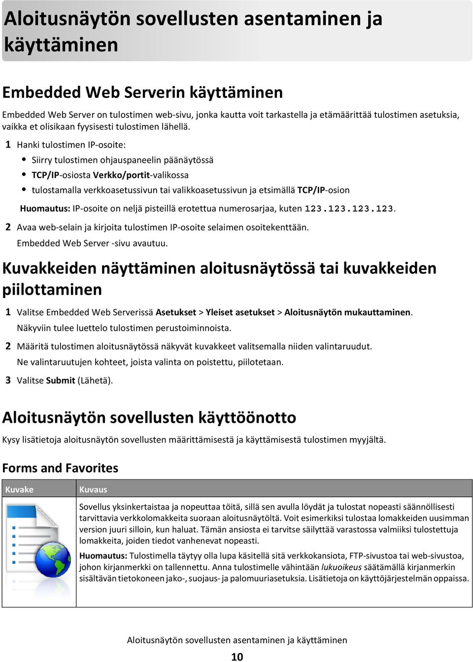 1 Hanki tulostimen IP-osoite: Siirry tulostimen ohjauspaneelin päänäytössä TCP/IP-osiosta Verkko/portit-valikossa tulostamalla verkkoasetussivun tai valikkoasetussivun ja etsimällä TCP/IP-osion