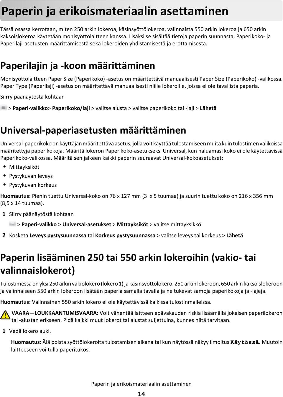 Paperilajin ja -koon määrittäminen Monisyöttölaitteen Paper Size (Paperikoko) -asetus on määritettävä manuaalisesti Paper Size (Paperikoko) -valikossa.