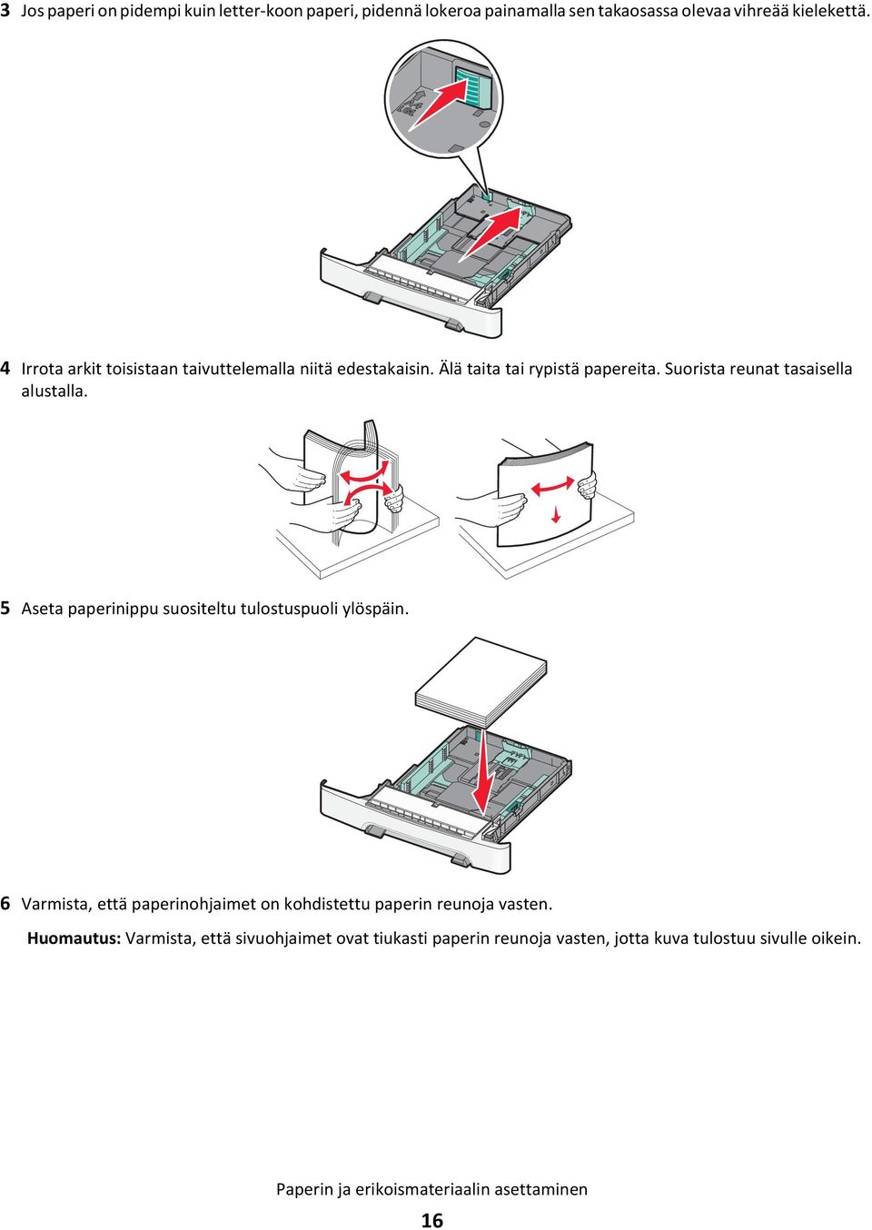 5 Aseta paperinippu suositeltu tulostuspuoli ylöspäin. 6 Varmista, että paperinohjaimet on kohdistettu paperin reunoja vasten.