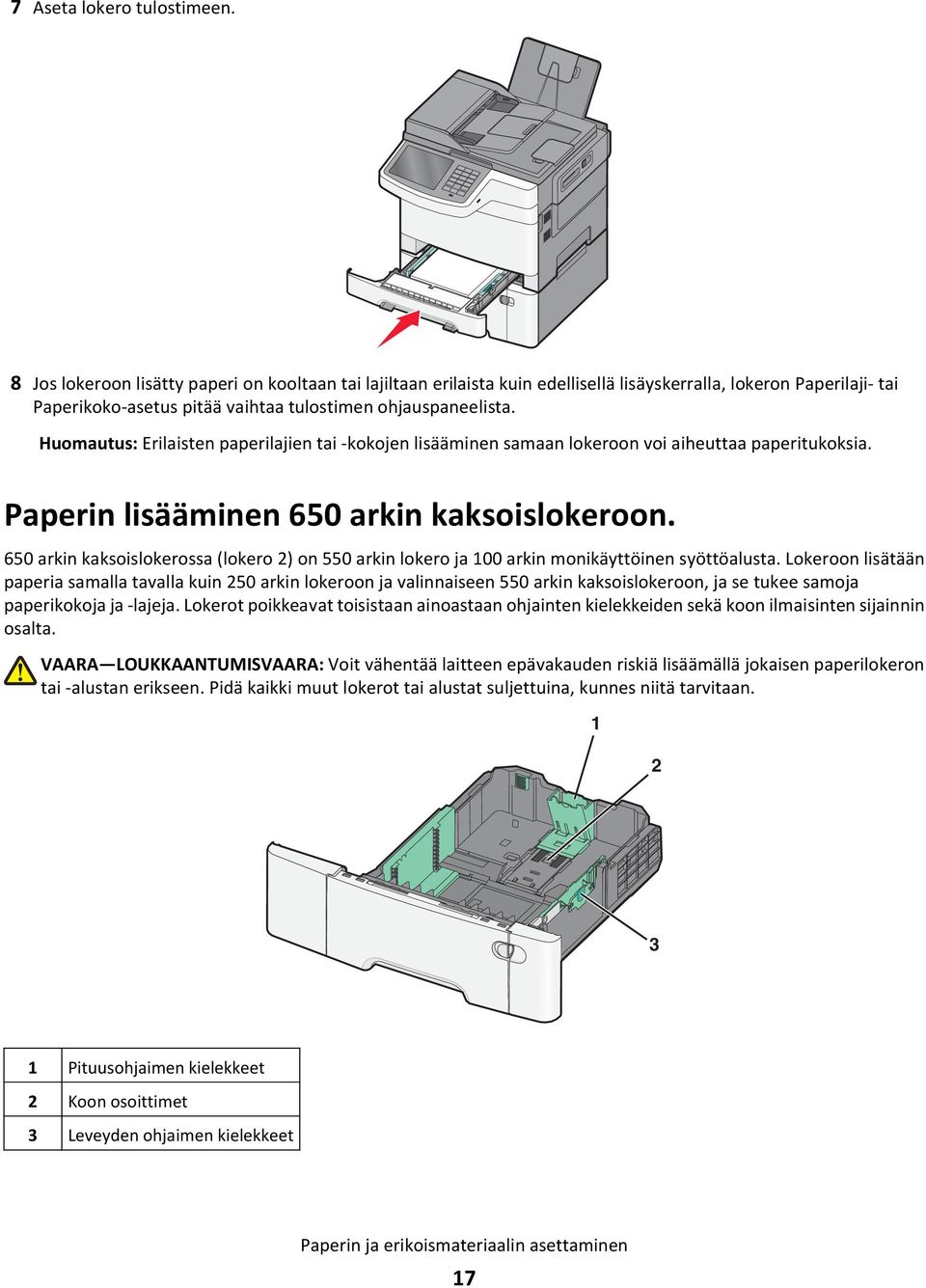 Huomautus: Erilaisten paperilajien tai -kokojen lisääminen samaan lokeroon voi aiheuttaa paperitukoksia. Paperin lisääminen 650 arkin kaksoislokeroon.