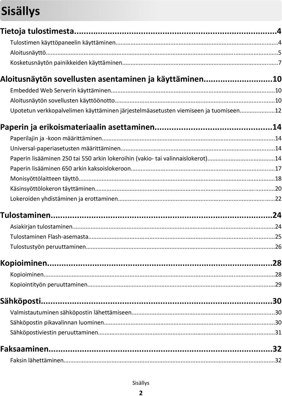 ..12 Paperin ja erikoismateriaalin asettaminen...14 Paperilajin ja -koon määrittäminen...14 Universal-paperiasetusten määrittäminen.