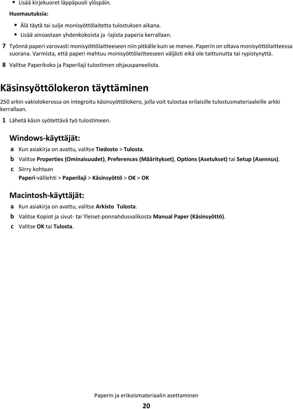 Varmista, että paperi mahtuu monisyöttölaitteeseen väljästi eikä ole taittunutta tai rypistynyttä. 8 Valitse Paperikoko ja Paperilaji tulostimen ohjauspaneelista.