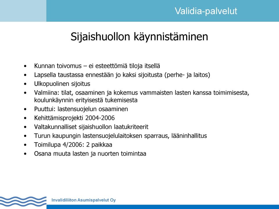 koulunkäynnin erityisestä tukemisesta Puuttui: lastensuojelun osaaminen Kehittämisprojekti 2004-2006 Valtakunnalliset