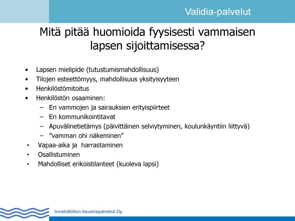 Henkilöstön osaaminen: Eri vammojen ja sairauksien erityispiirteet Eri kommunikointitavat Apuvälinetietämys