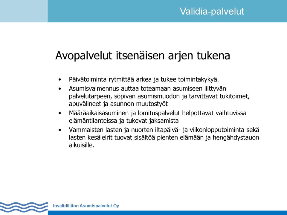 apuvälineet ja asunnon muutostyöt Määräaikaisasuminen ja lomituspalvelut helpottavat vaihtuvissa elämäntilanteissa ja