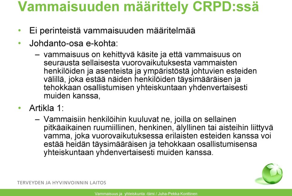 yhteiskuntaan yhdenvertaisesti muiden kanssa, Artikla 1: Vammaisiin henkilöihin kuuluvat ne, joilla on sellainen pitkäaikainen ruumiillinen, henkinen, älyllinen tai