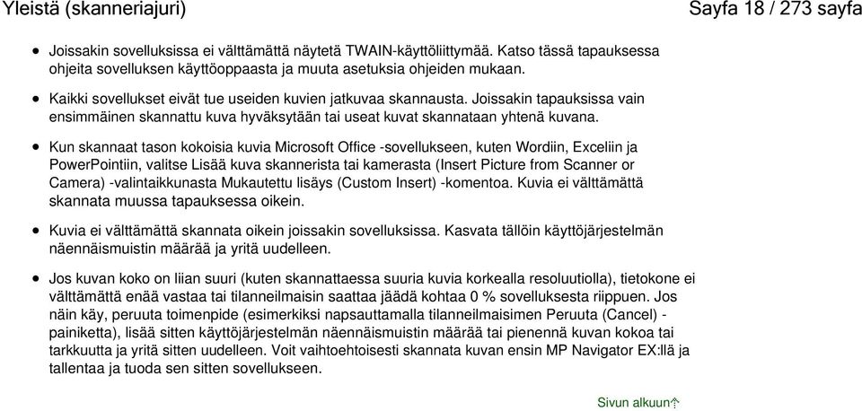 Joissakin tapauksissa vain ensimmäinen skannattu kuva hyväksytään tai useat kuvat skannataan yhtenä kuvana.