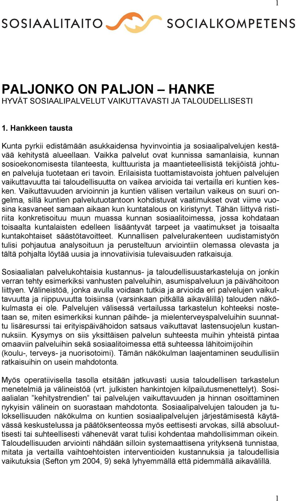 Vaikka palvelut ovat kunnissa samanlaisia, kunnan sosioekonomisesta tilanteesta, kulttuurista ja maantieteellisistä tekijöistä johtuen palveluja tuotetaan eri tavoin.