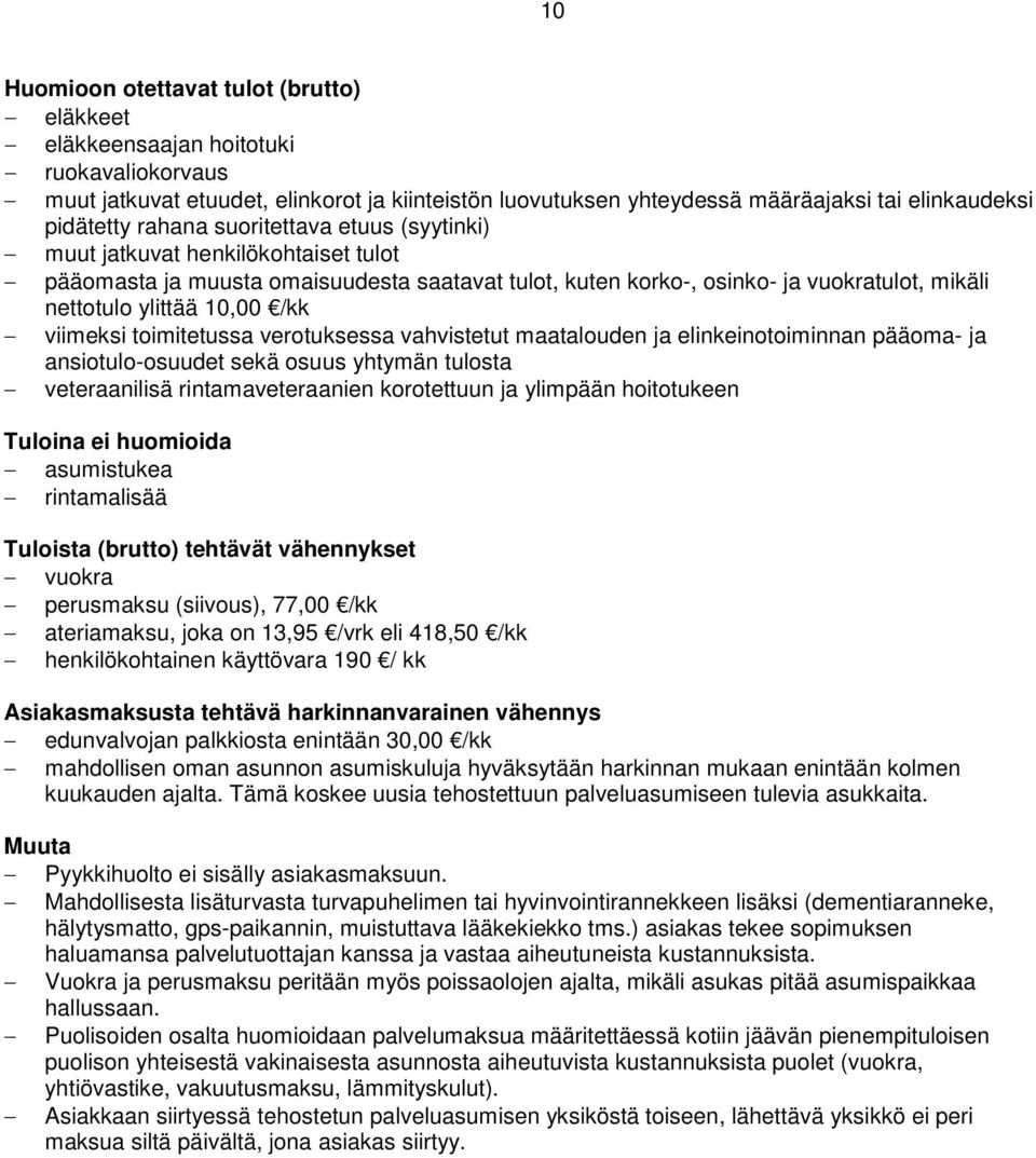 viimeksi toimitetussa verotuksessa vahvistetut maatalouden ja elinkeinotoiminnan pääoma- ja ansiotulo-osuudet sekä osuus yhtymän tulosta veteraanilisä rintamaveteraanien korotettuun ja ylimpään