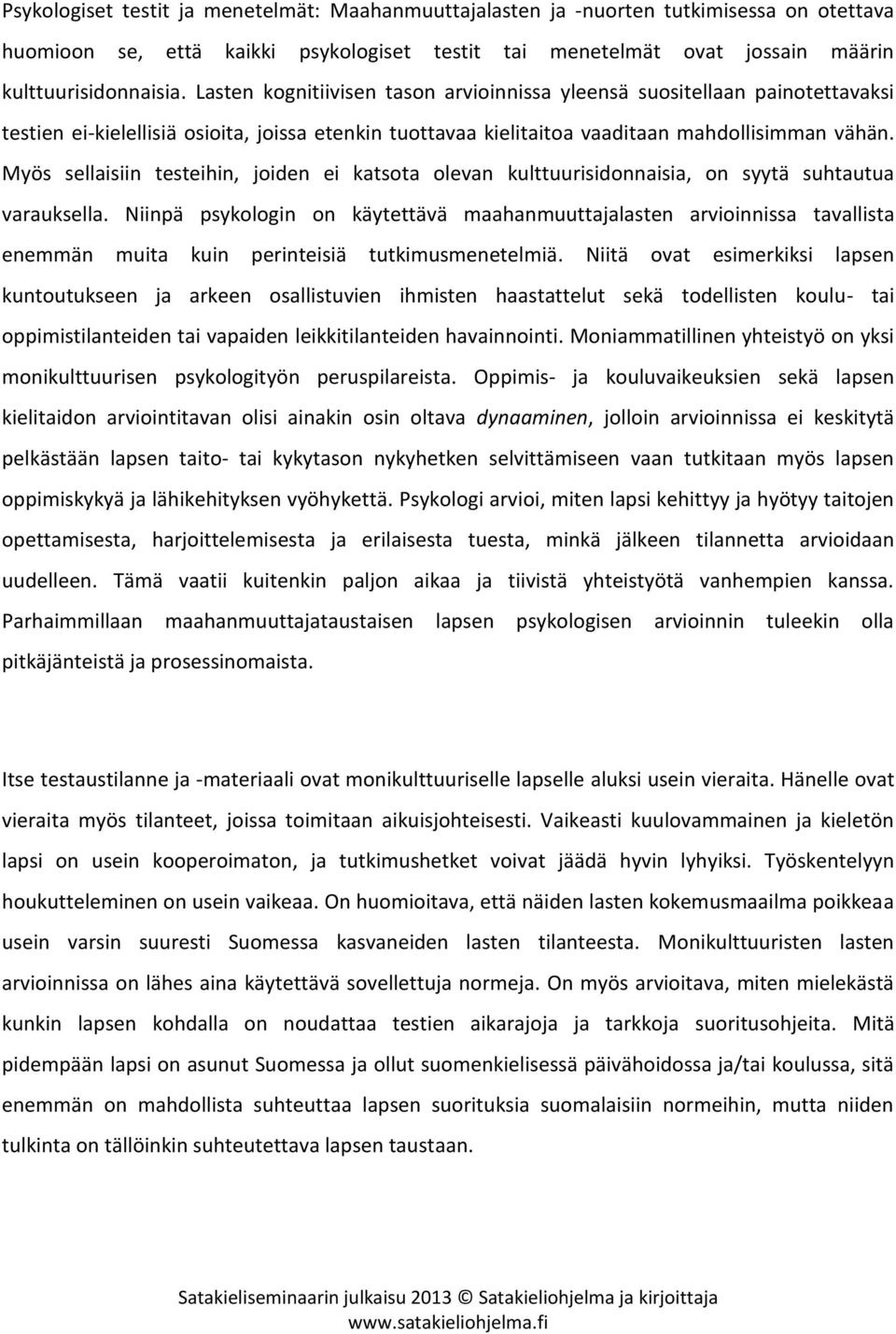 Myös sellaisiin testeihin, joiden ei katsota olevan kulttuurisidonnaisia, on syytä suhtautua varauksella.