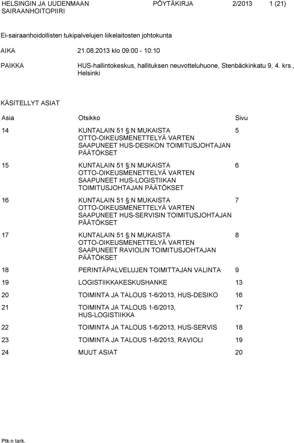 OTTO-OIKEUSMENETTELYÄ VARTEN SAAPUNEET HUS-LOGISTIIKAN TOIMITUSJOHTAJAN PÄÄTÖKSET 16 KUNTALAIN 51 :N MUKAISTA OTTO-OIKEUSMENETTELYÄ VARTEN SAAPUNEET HUS-SERVISIN TOIMITUSJOHTAJAN PÄÄTÖKSET 17