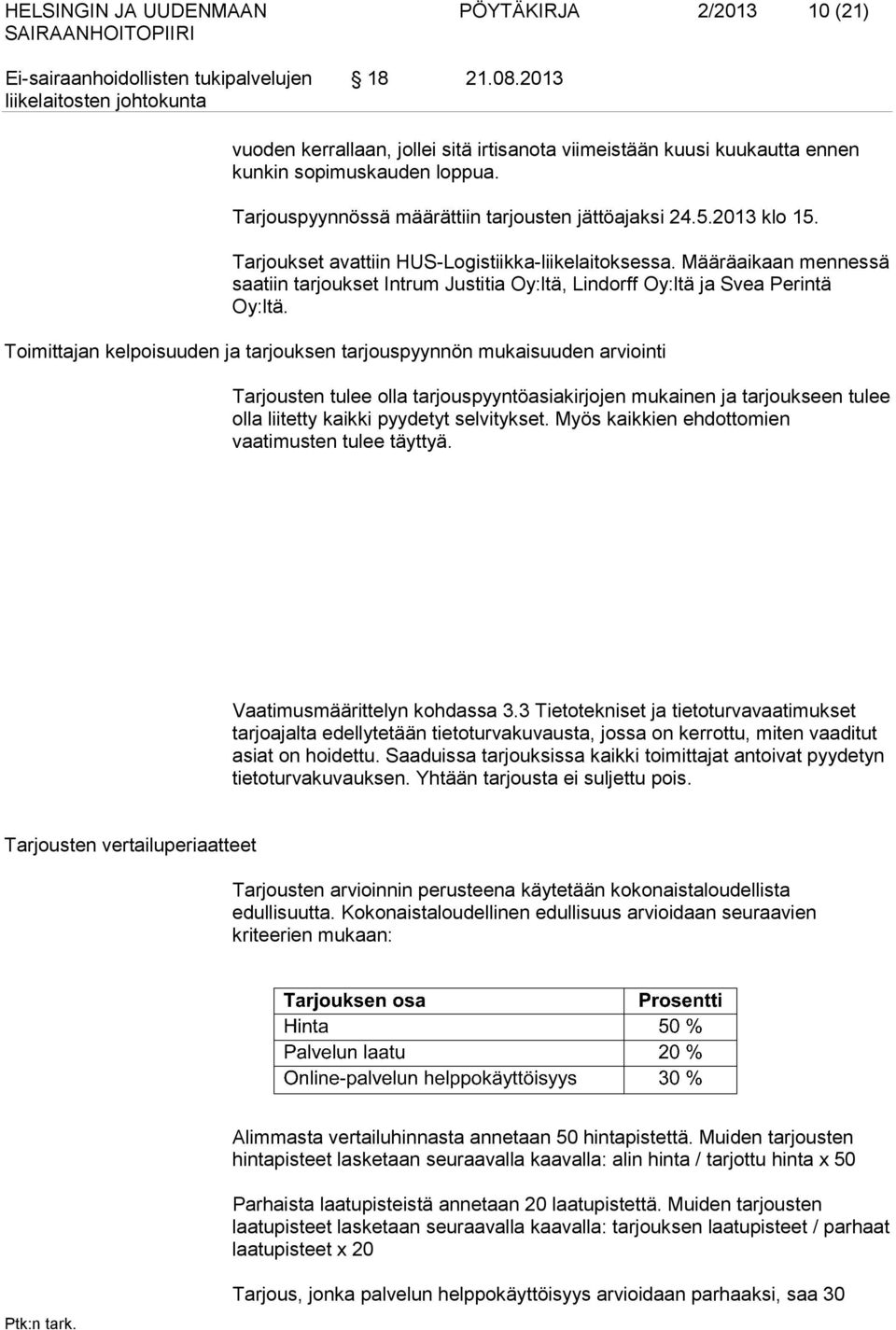 Määräaikaan men nes sä saatiin tarjoukset Intrum Justitia Oy:ltä, Lindorff Oy:ltä ja Svea Pe rintä Oy:ltä.