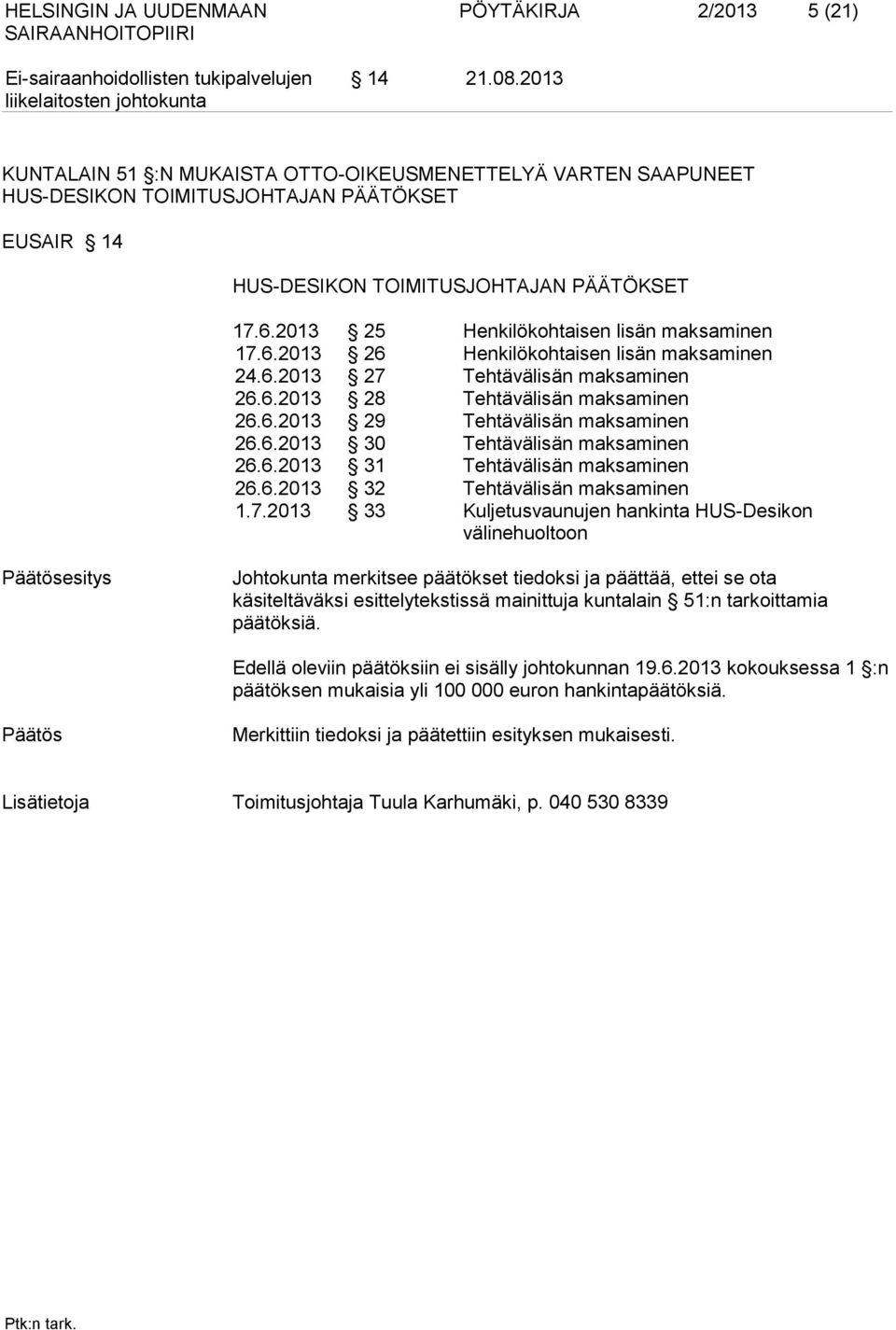 2013 25 Henkilökohtaisen lisän maksaminen 17.6.2013 26 Henkilökohtaisen lisän maksaminen 24.6.2013 27 Tehtävälisän maksaminen 26.6.2013 28 Tehtävälisän maksaminen 26.6.2013 29 Tehtävälisän maksaminen 26.