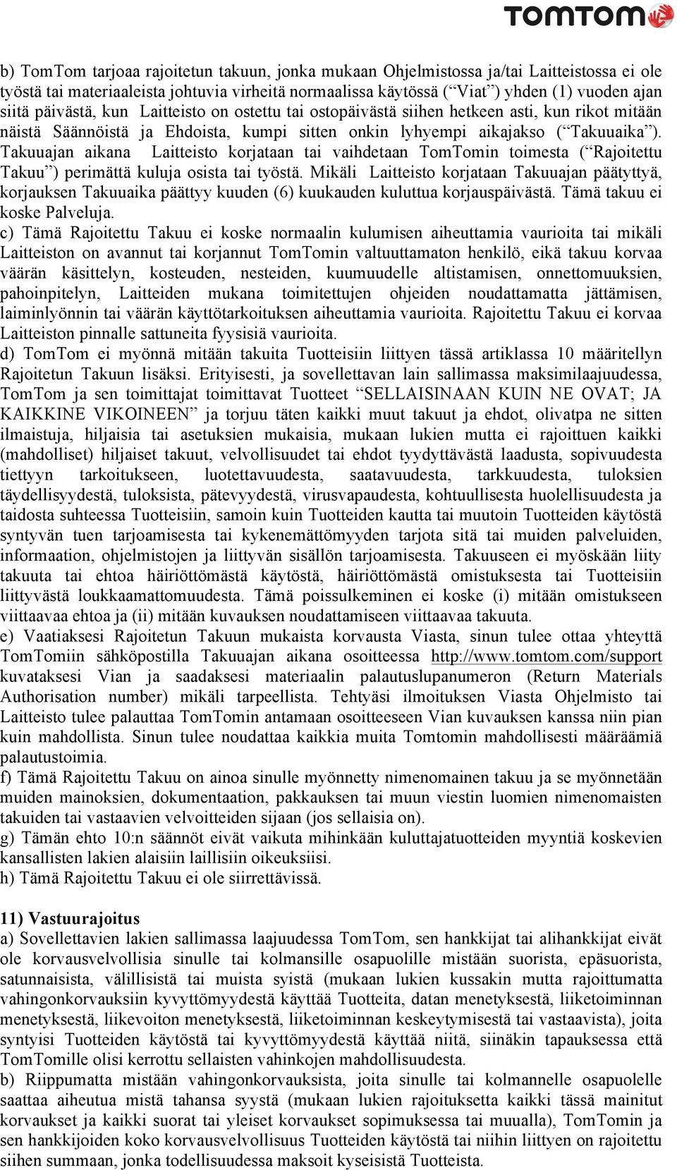 Takuuajan aikana Laitteisto korjataan tai vaihdetaan TomTomin toimesta ( Rajoitettu Takuu ) perimättä kuluja osista tai työstä.