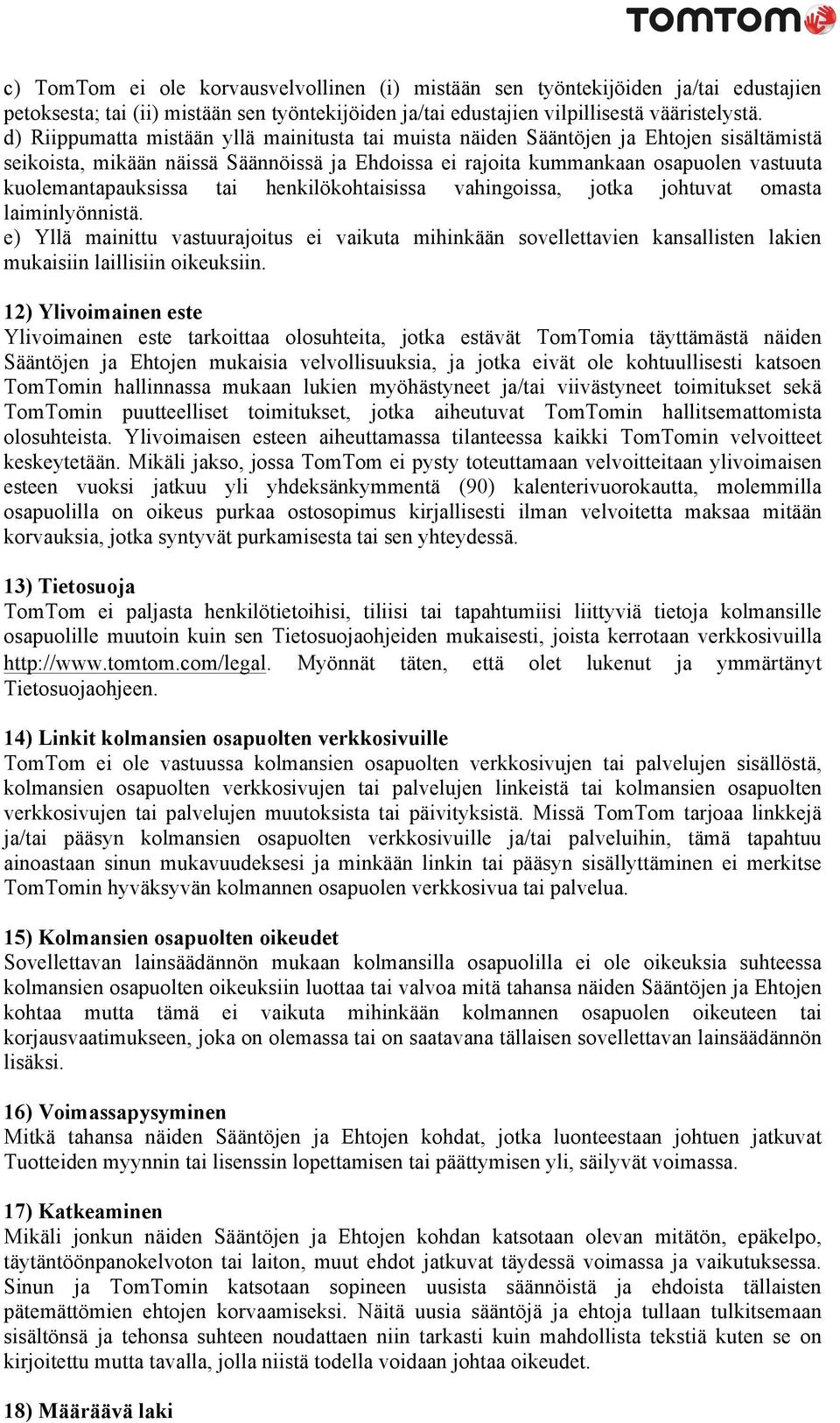 tai henkilökohtaisissa vahingoissa, jotka johtuvat omasta laiminlyönnistä. e) Yllä mainittu vastuurajoitus ei vaikuta mihinkään sovellettavien kansallisten lakien mukaisiin laillisiin oikeuksiin.