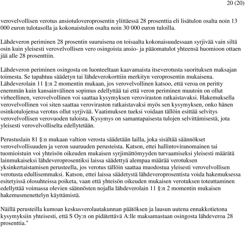 alle 28 prosenttiin. Lähdeveron periminen osingosta on luonteeltaan kaavamaista itseverotusta suorituksen maksajan toimesta.