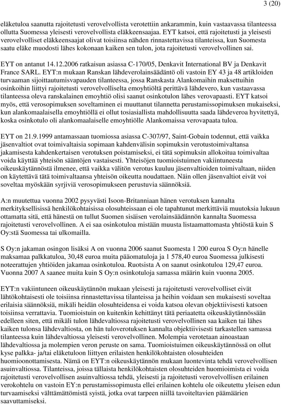 rajoitetusti verovelvollinen sai. EYT on antanut 14.12.2006 ratkaisun asiassa C-170/05, Denkavit International BV ja Denkavit France SARL.