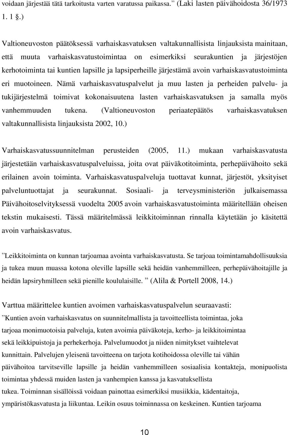 lapsille ja lapsiperheille järjestämä avoin varhaiskasvatustoiminta eri muotoineen.