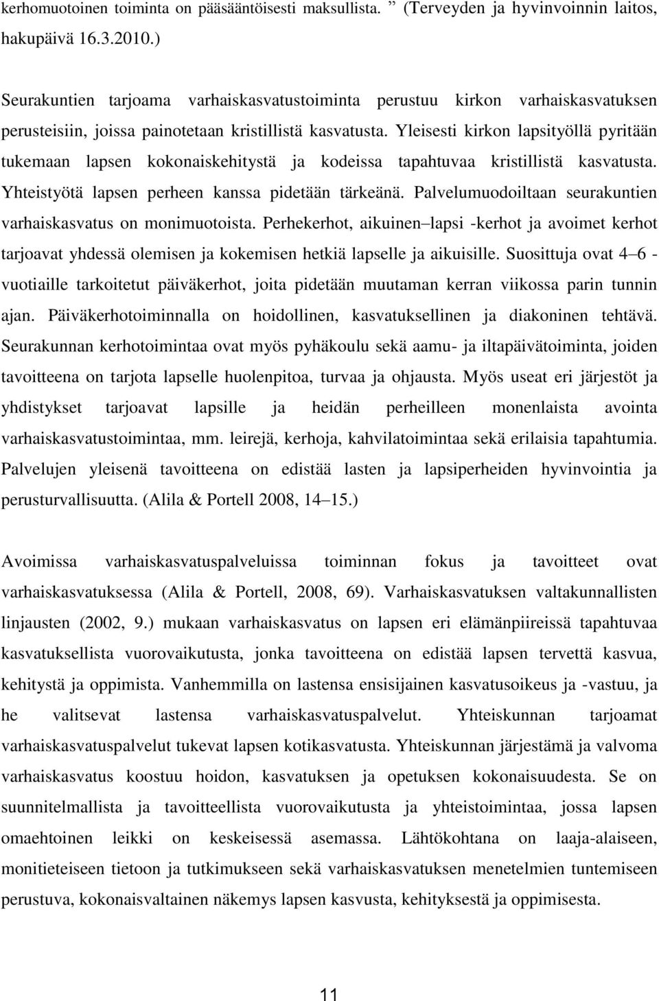 Yleisesti kirkon lapsityöllä pyritään tukemaan lapsen kokonaiskehitystä ja kodeissa tapahtuvaa kristillistä kasvatusta. Yhteistyötä lapsen perheen kanssa pidetään tärkeänä.