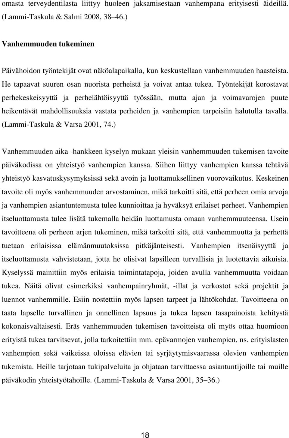 Työntekijät korostavat perhekeskeisyyttä ja perhelähtöisyyttä työssään, mutta ajan ja voimavarojen puute heikentävät mahdollisuuksia vastata perheiden ja vanhempien tarpeisiin halutulla tavalla.