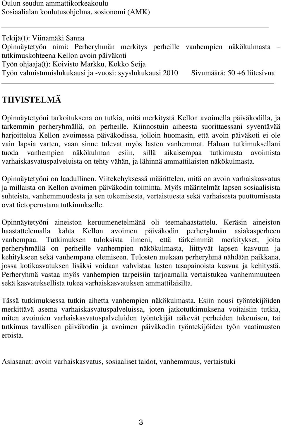 tutkia, mitä merkitystä Kellon avoimella päiväkodilla, ja tarkemmin perheryhmällä, on perheille.