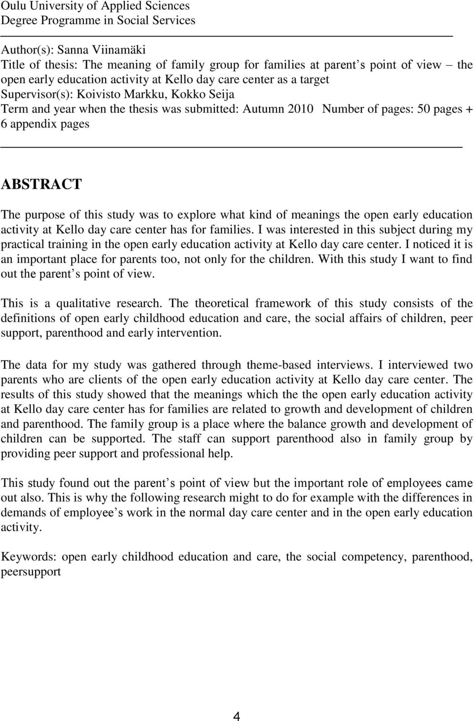 pages ABSTRACT The purpose of this study was to explore what kind of meanings the open early education activity at Kello day care center has for families.