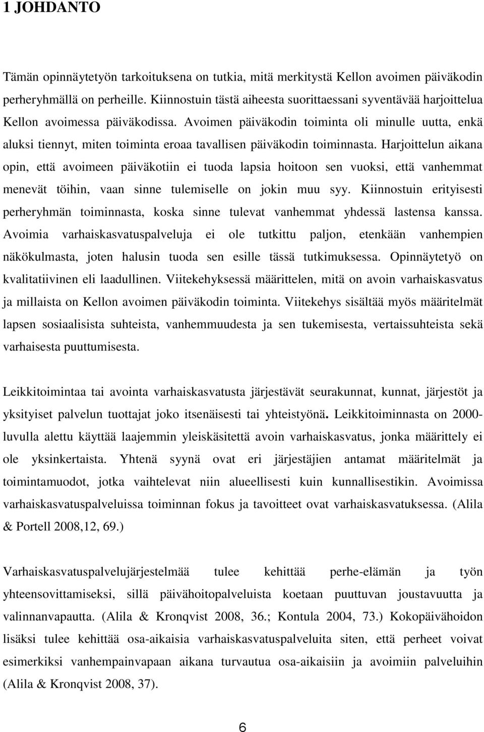 Avoimen päiväkodin toiminta oli minulle uutta, enkä aluksi tiennyt, miten toiminta eroaa tavallisen päiväkodin toiminnasta.