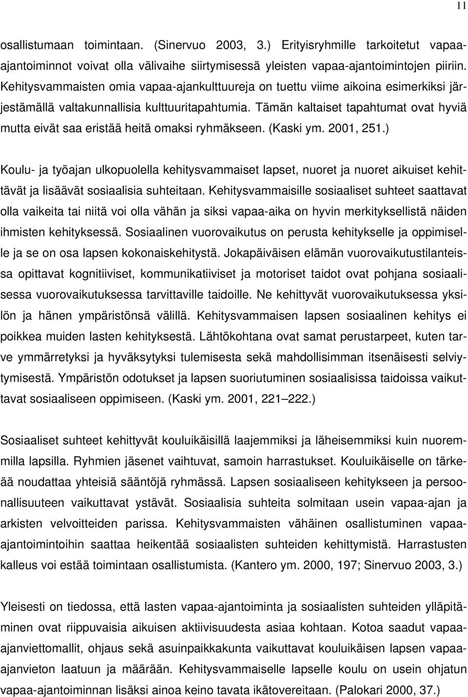 Tämän kaltaiset tapahtumat ovat hyviä mutta eivät saa eristää heitä omaksi ryhmäkseen. (Kaski ym. 2001, 251.