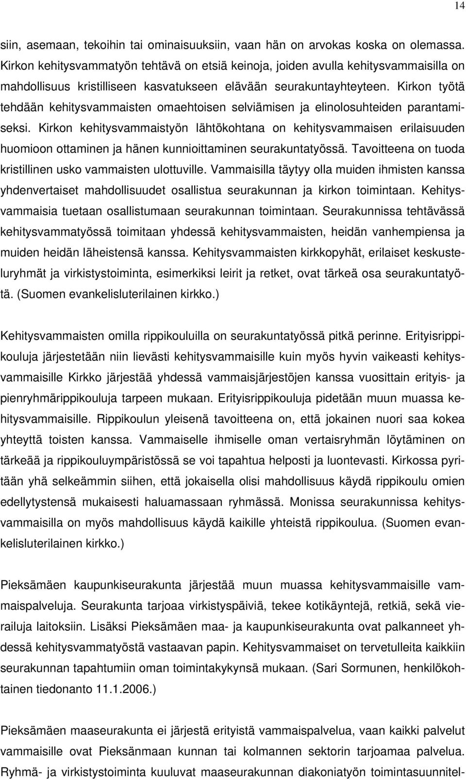 Kirkon työtä tehdään kehitysvammaisten omaehtoisen selviämisen ja elinolosuhteiden parantamiseksi.