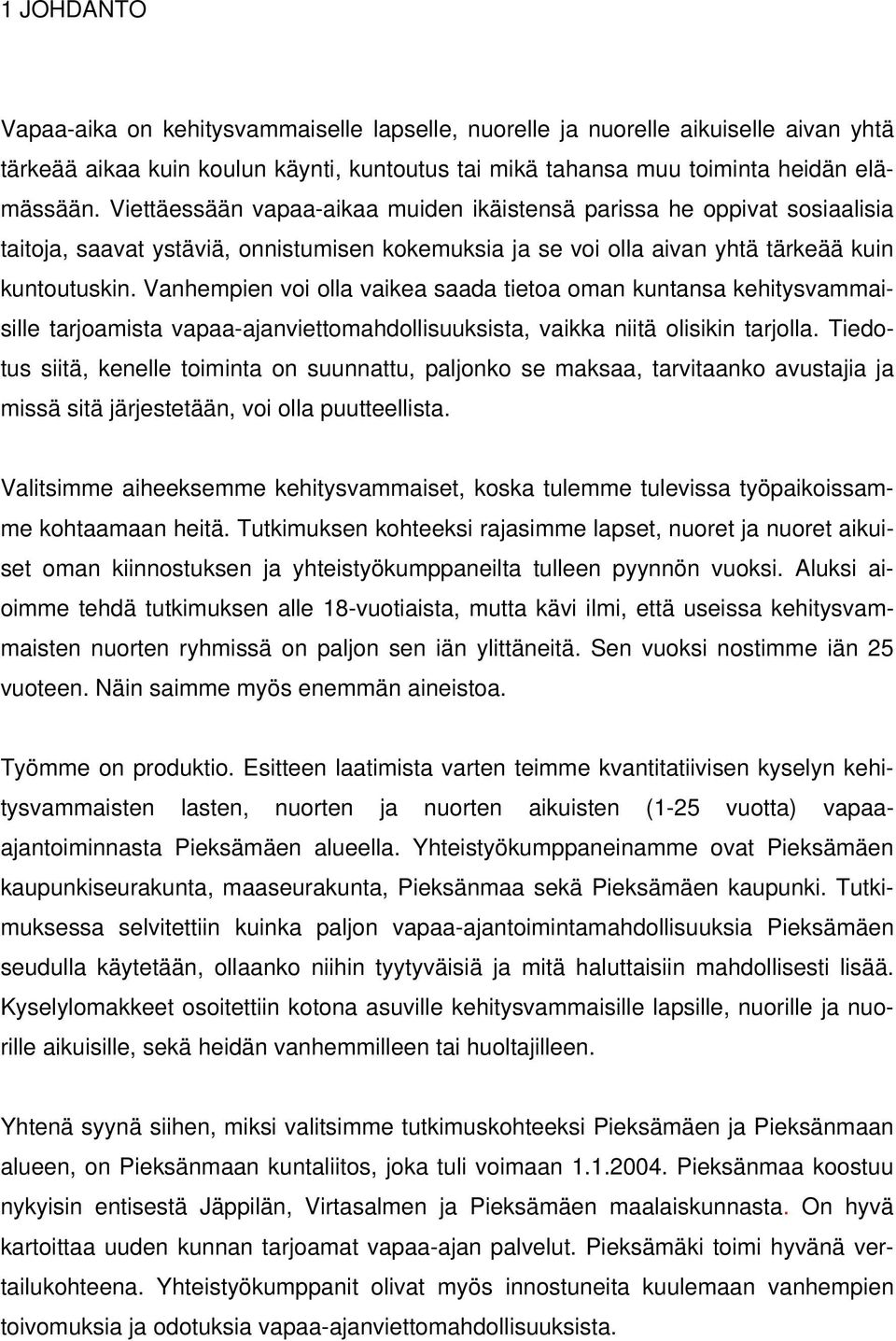 Vanhempien voi olla vaikea saada tietoa oman kuntansa kehitysvammaisille tarjoamista vapaa-ajanviettomahdollisuuksista, vaikka niitä olisikin tarjolla.