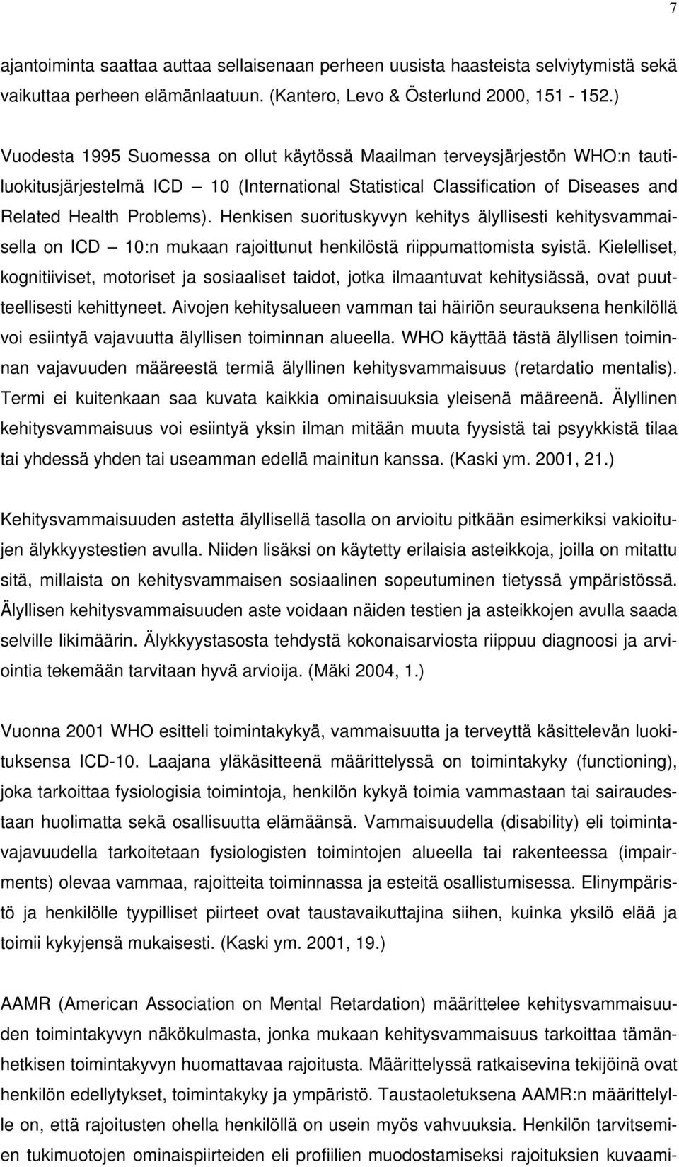 Henkisen suorituskyvyn kehitys älyllisesti kehitysvammaisella on ICD 10:n mukaan rajoittunut henkilöstä riippumattomista syistä.