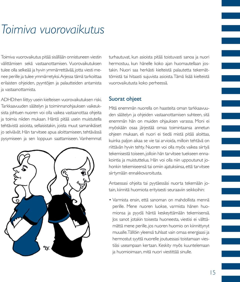 Arjessa tämä tarkoittaa erilaisten ohjeiden, pyyntöjen ja palautteiden antamista ja vastaanottamista. ADHD:hen liittyy usein kielteisen vuorovaikutuksen riski.