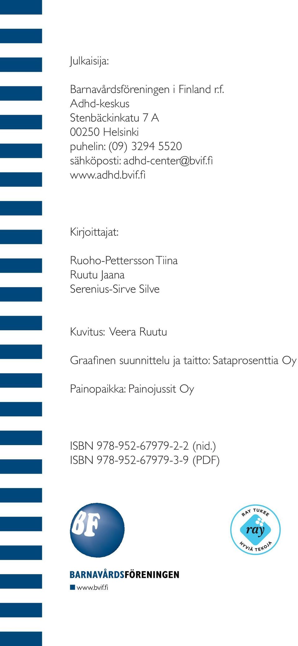 Adhd-keskus Stenbäckinkatu 7 A 00250 Helsinki puhelin: (09) 3294 5520 sähköposti: adhd-center@bvif.