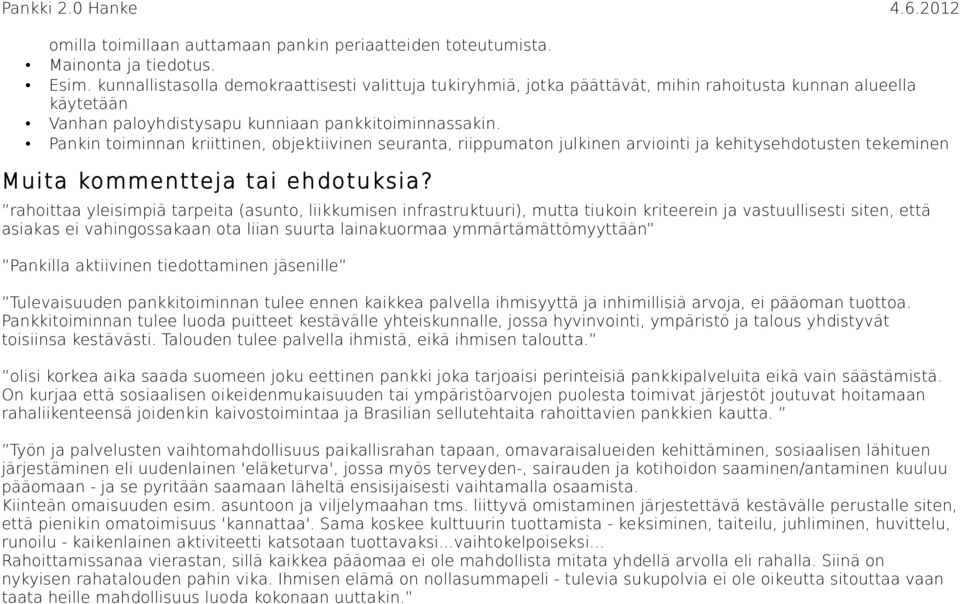 Pankin toiminnan kriittinen, objektiivinen seuranta, riippumaton julkinen arviointi ja kehitysehdotusten tekeminen Muita kommentteja tai ehdotuksia?