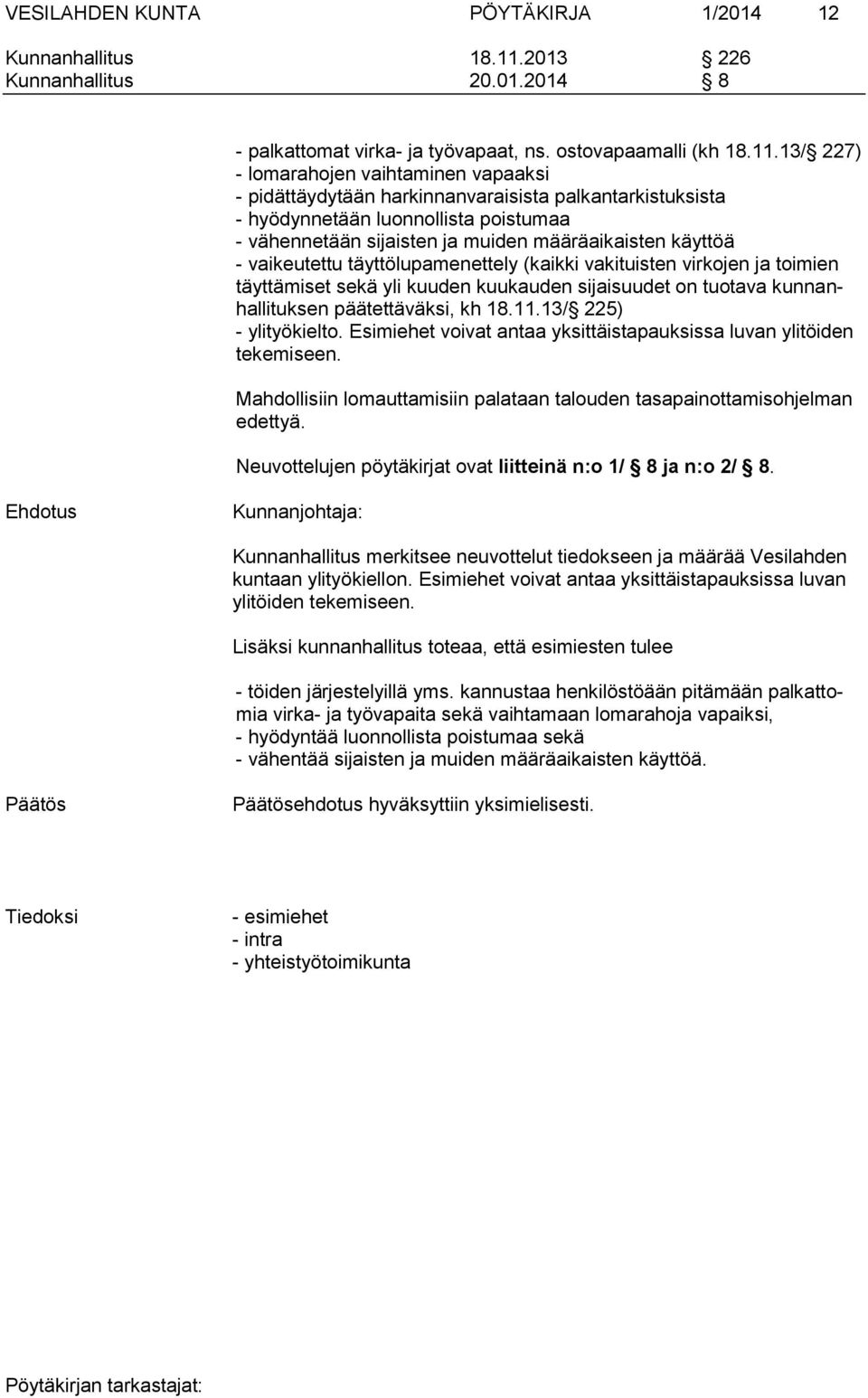 13/ 227) - lomarahojen vaihtaminen vapaaksi - pidättäydytään harkinnanvaraisista palkantarkistuksista - hyödynnetään luonnollista poistumaa - vähennetään sijaisten ja muiden määräaikaisten käyttöä -