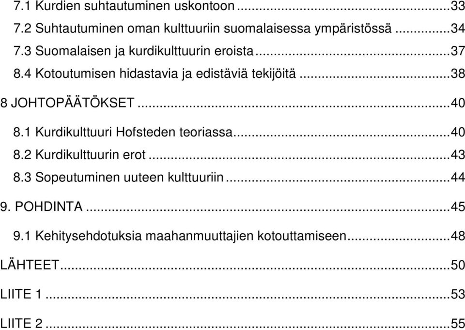 ..38 8 JOHTOPÄÄTÖKSET...40 8.1 Kurdikulttuuri Hofsteden teoriassa...40 8.2 Kurdikulttuurin erot...43 8.