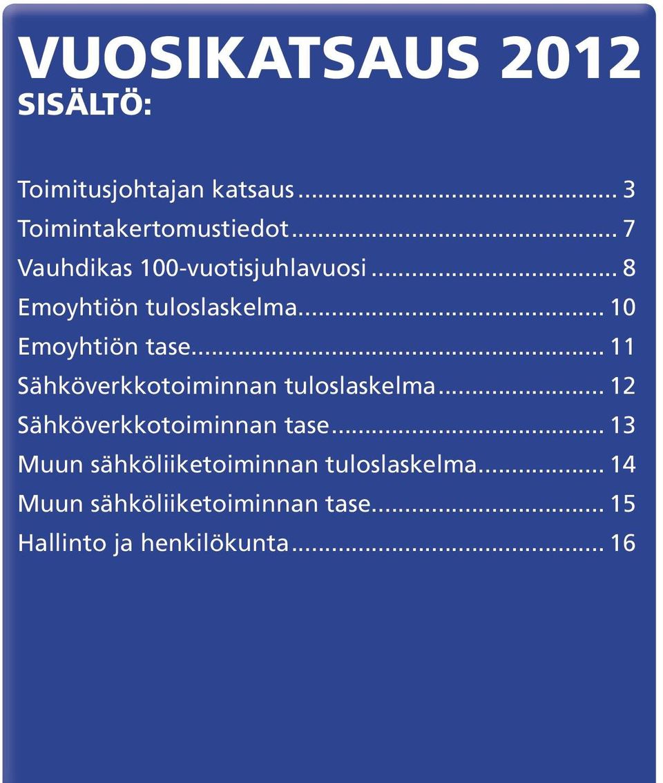 .. 11 Sähköverkkotoiminnan tuloslaskelma... 12 Sähköverkkotoiminnan tase.