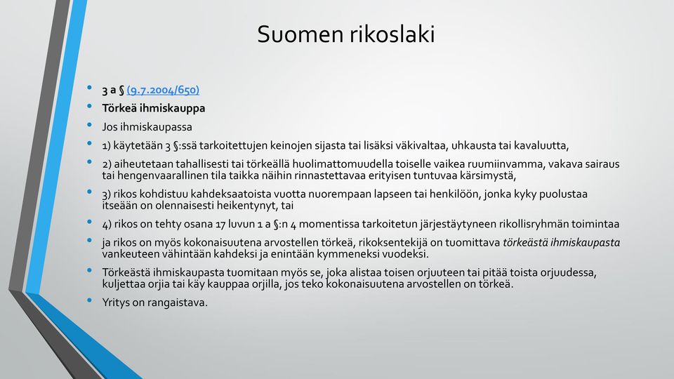 huolimattomuudella toiselle vaikea ruumiinvamma, vakava sairaus tai hengenvaarallinen tila taikka näihin rinnastettavaa erityisen tuntuvaa kärsimystä, 3) rikos kohdistuu kahdeksaatoista vuotta