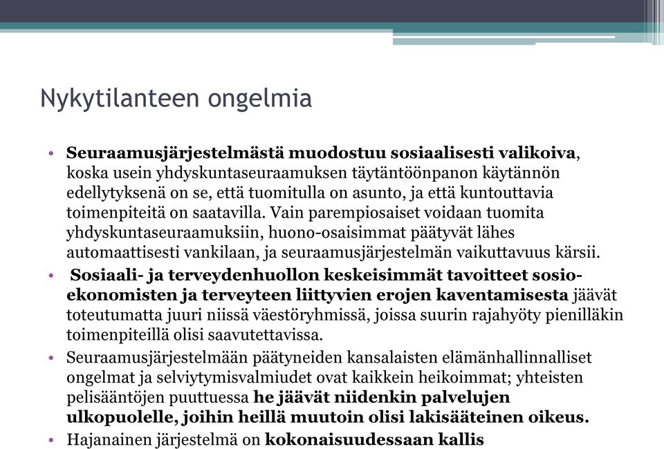 Vain parempiosaiset voidaan tuomita yhdyskuntaseuraamuksiin, huono-osaisimmat päätyvät lähes automaattisesti vankilaan, ja seuraamusjärjestelmän vaikuttavuus kärsii.