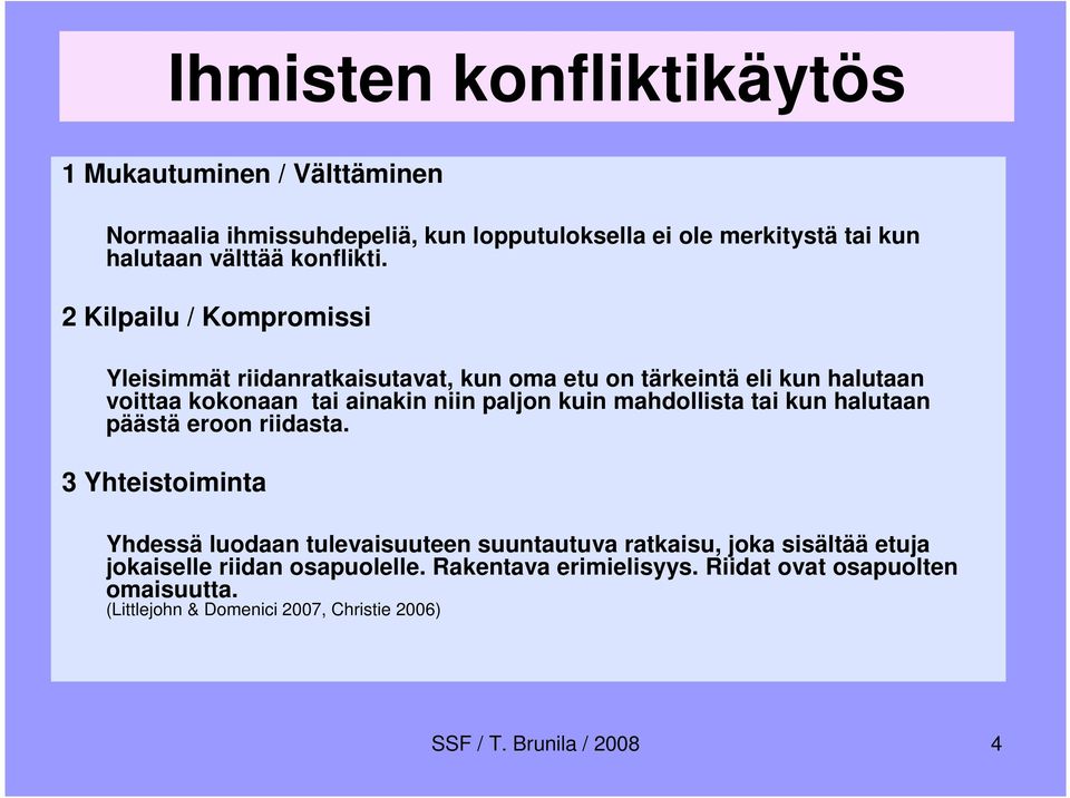 2 Kilpailu / Kompromissi Yleisimmät riidanratkaisutavat, kun oma etu on tärkeintä eli kun halutaan voittaa kokonaan tai ainakin niin paljon kuin
