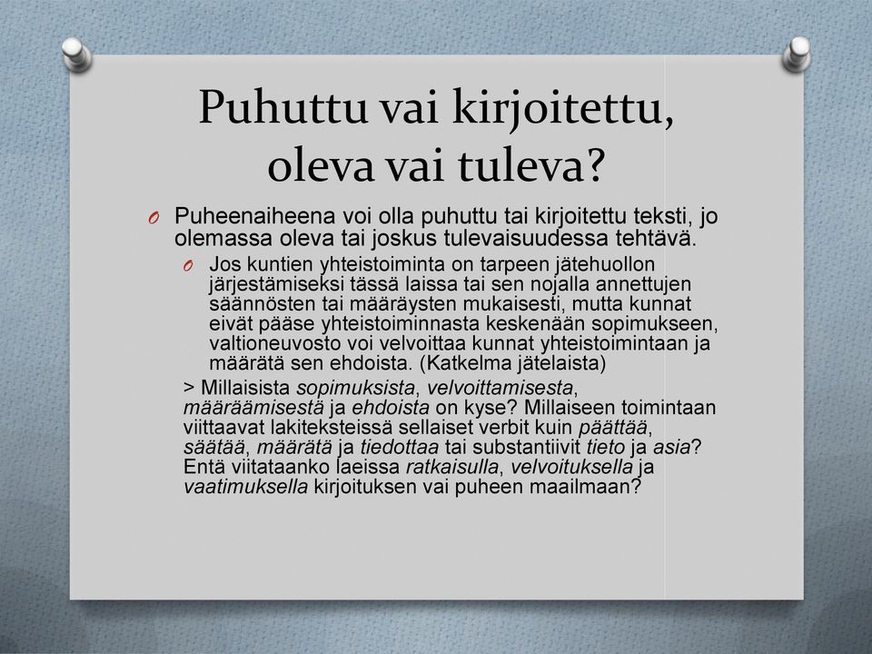 sopimukseen, valtioneuvosto voi velvoittaa kunnat yhteistoimintaan ja määrätä sen ehdoista. (Katkelma jätelaista) > Millaisista sopimuksista, velvoittamisesta, määräämisestä ja ehdoista on kyse?