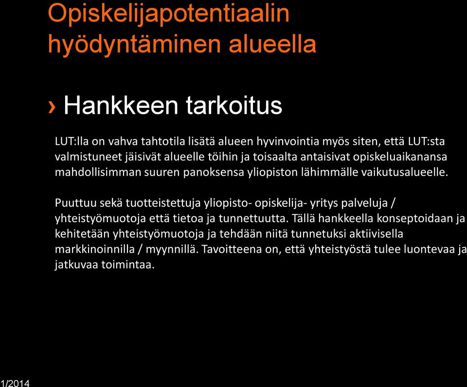 Puuttuu sekä tuotteistettuja yliopisto- opiskelija- yritys palveluja / yhteistyömuotoja että tietoa ja tunnettuutta.