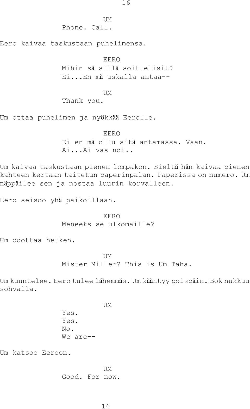 Sieltä hän kaivaa pienen kahteen kertaan taitetun paperinpalan. Paperissa on numero. Um näppäilee sen ja nostaa luurin korvalleen.