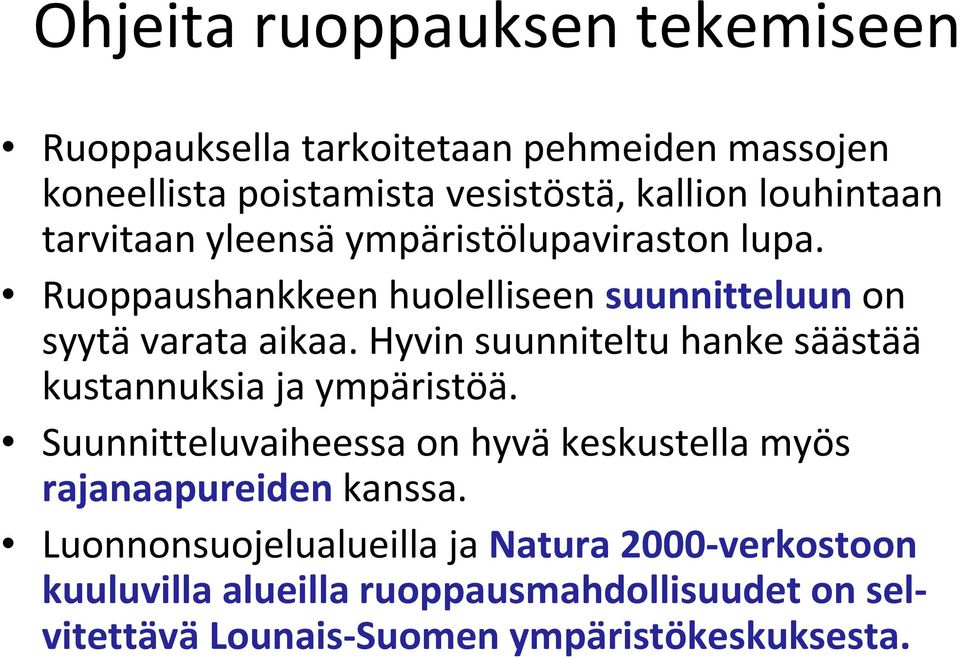 Hyvin suunniteltu hanke säästää kustannuksia ja ympäristöä. Suunnitteluvaiheessa on hyvä keskustella myös rajanaapureiden kanssa.