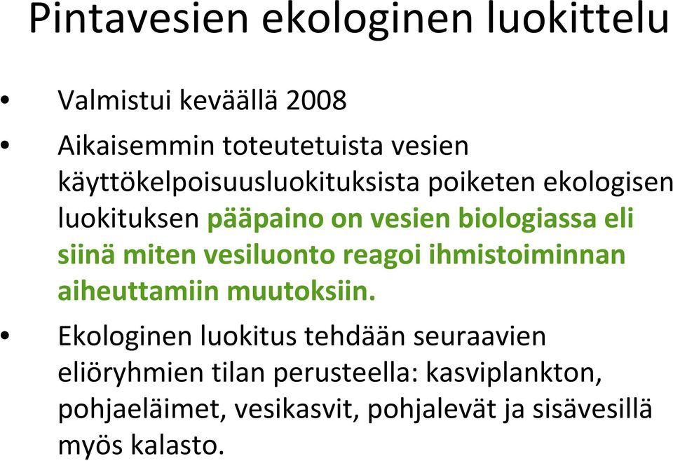 siinä miten vesiluonto reagoi ihmistoiminnan aiheuttamiin muutoksiin.