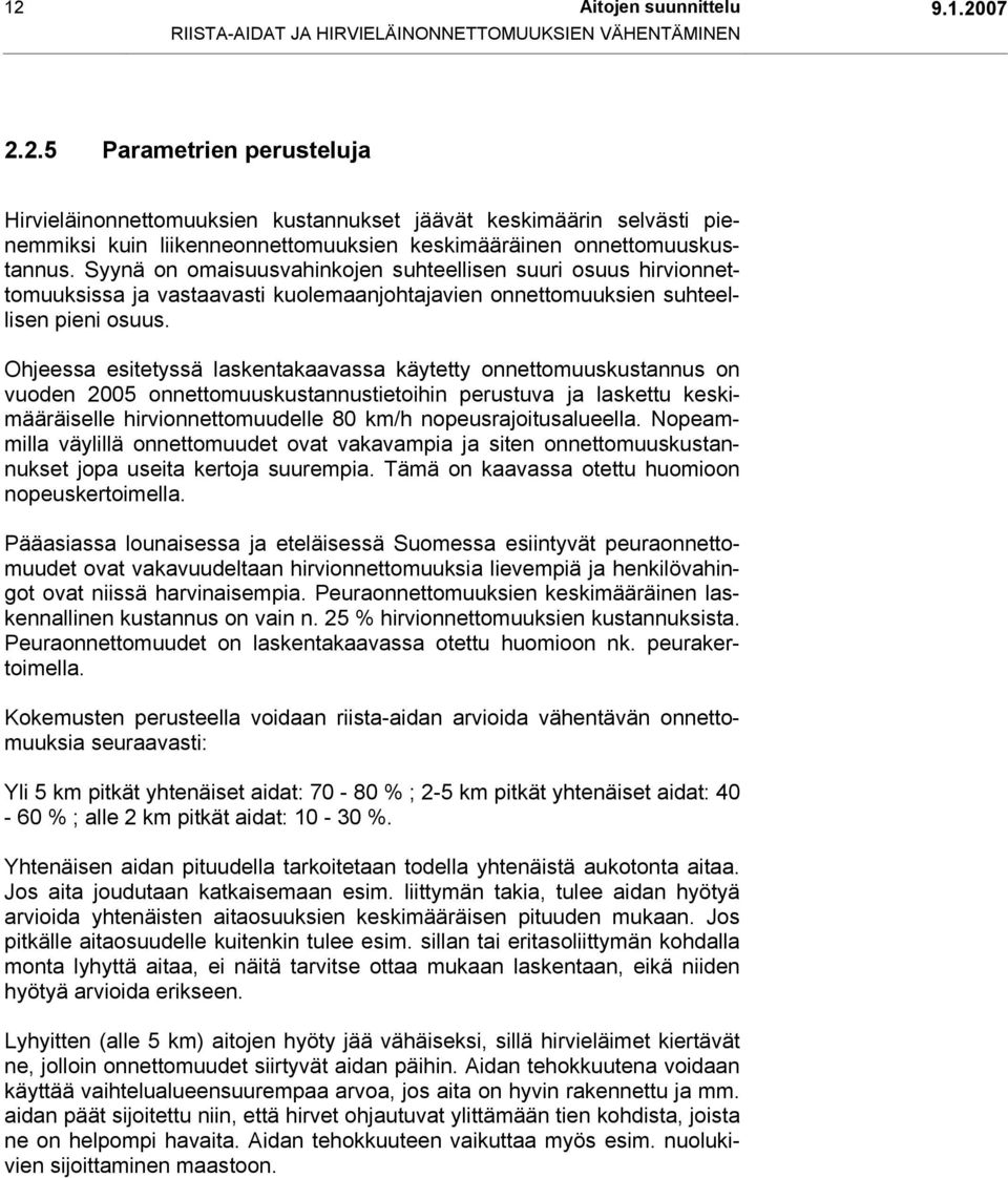 Ohjeessa esitetyssä laskentakaavassa käytetty onnettomuuskustannus on vuoden 2005 onnettomuuskustannustietoihin perustuva ja laskettu keskimääräiselle hirvionnettomuudelle 80 km/h