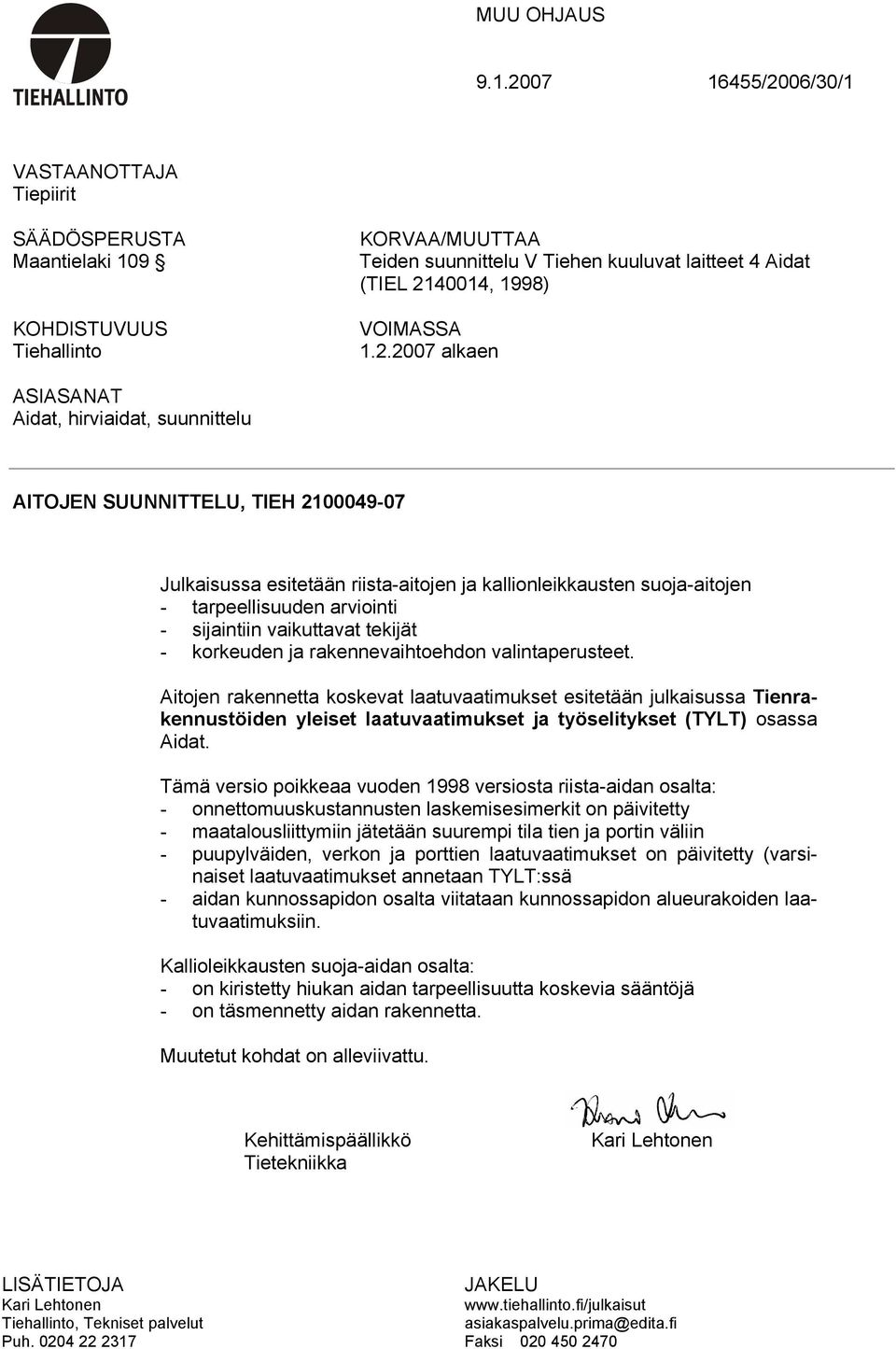 1.2.2007 alkaen ASIASANAT Aidat, hirviaidat, suunnittelu AITOJEN SUUNNITTELU, TIEH 2100049-07 Julkaisussa esitetään riista-aitojen ja kallionleikkausten suoja-aitojen - tarpeellisuuden arviointi -