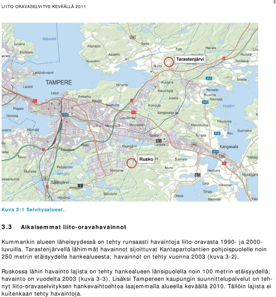 3-2). Ruskossa lähin havainto lajista on tehty hankealueen länsipuolella noin 100 metrin etäisyydellä; havainto on vuodelta 2003 (kuva 3-3).