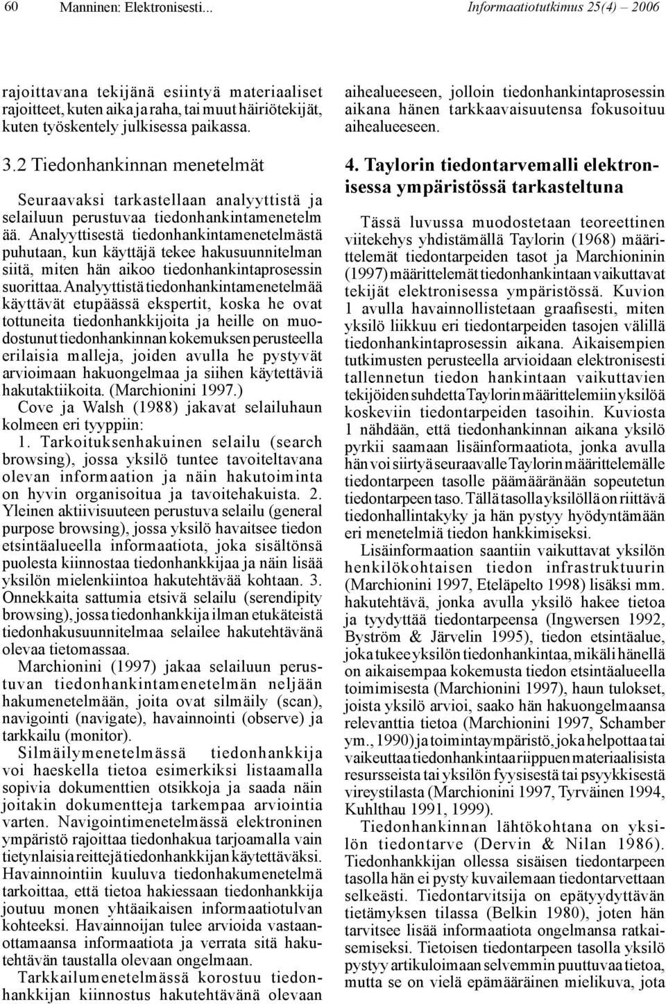Analyyttisestä tiedonhankintamenetelmästä puhutaan, kun käyttäjä tekee hakusuunnitelman siitä, miten hän aikoo tiedonhankintaprosessin suorittaa.