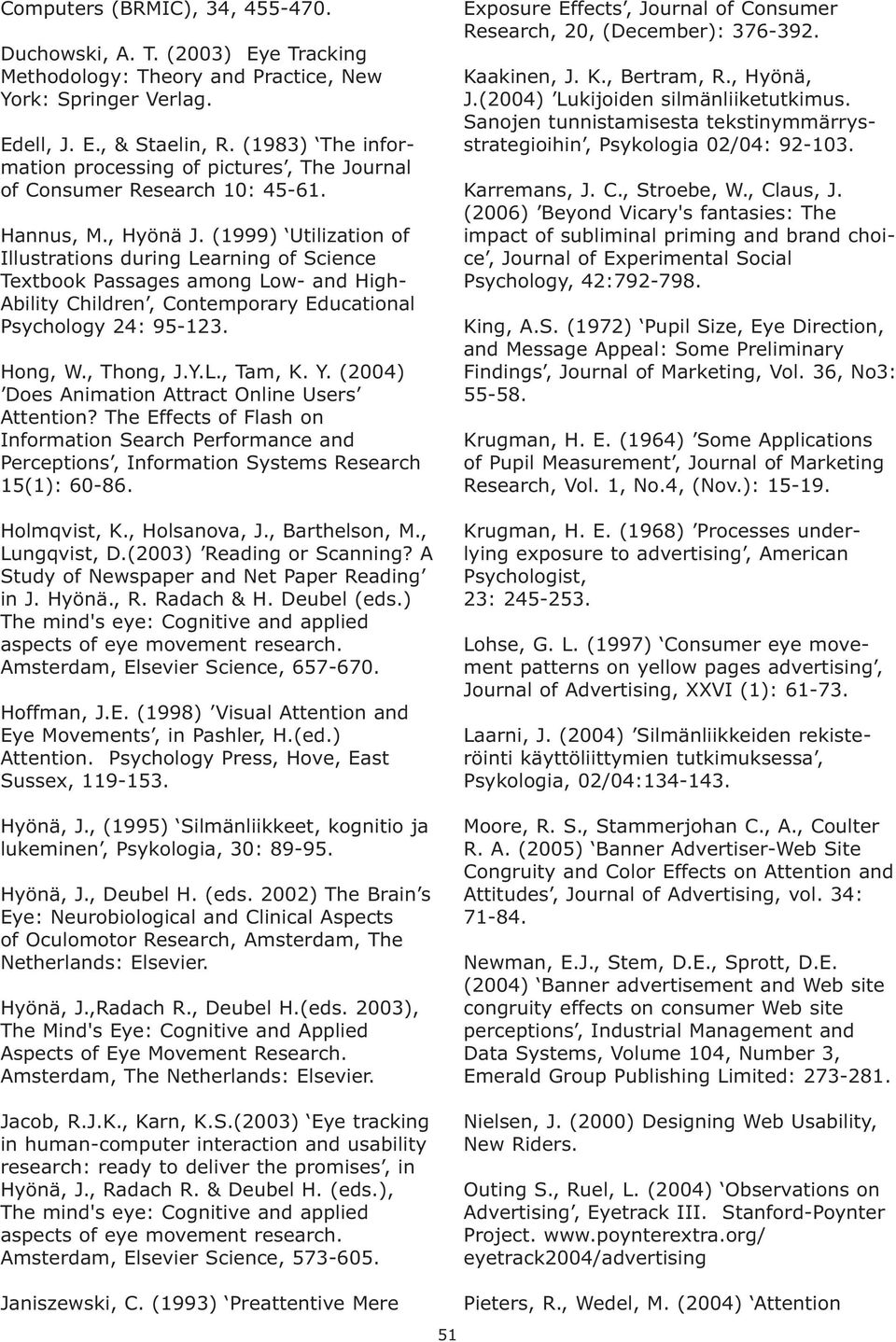 (1999) Utilization of Illustrations during Learning of Science Textbook Passages among Low- and High- Ability Children, Contemporary Educational Psychology 24: 95-123. Hong, W., Thong, J.Y.L., Tam, K.